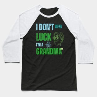 I Don't Need Luck I'm a Grandma St. Patricks Day Shamrock Baseball T-Shirt